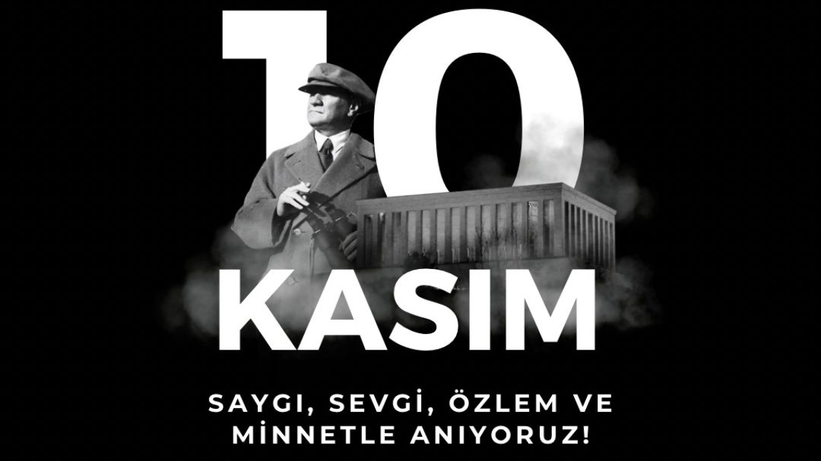 10 KASIM'DA ATAMIZI SAYGI VE MİNNETLE ANDIK